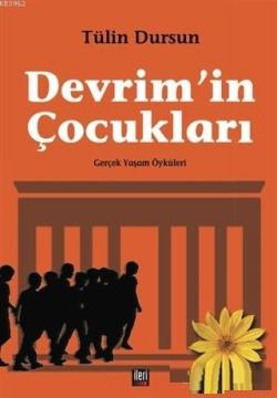 Devrim'in Çocukları; Gerçek Yaşam Öyküleri