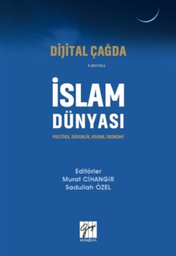 Dijital Çağda İslam Dünyası;Politika, Güvenlik, Hukuk, Ekonomi