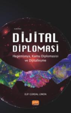 Dijital Diplomasi ;Hegemonya, Kamu Diplomasisi ve Dijitalleşme