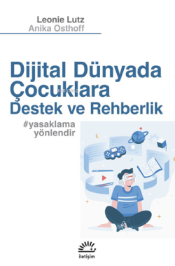 Dijital Dünyada Çocuklara Destek Ve Rehberlik;#yasaklamayönlendir