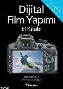 Dijital Film Yapımı El Kitabı; Yeni Başlayanlar ve Profesyoneller İçin