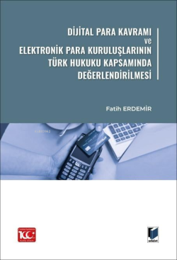 Dijital Para Kavramı ve Elektronik Para Kuruluşlarının Türk Hukuku Kapsamında Değerlendirilmesi