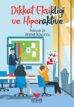 Dikkat Eksikliği ve Hiperaktivite - Ahmet Koyuncu | Yeni ve İkinci El 