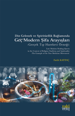 Din Gelenek ve Spiritüellik Bağlamında Geç Modern Şifa Arayışları -Gerçek Tıp Hareketi Örneği-