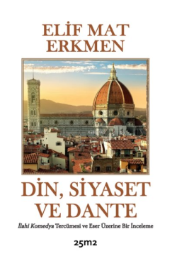 Din, Siyaset ve Dante;İlahi Komedya Tercümesi ve Eser Üzerine Bir İnceleme