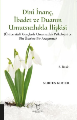 Dini İnanç İbadet ve Duanın Umutsuzlukla İlişkisi ;(Üniversiteli Gençlerde Umutsuzluk Psikolojisi ve Din Üzerine Bir Araştırma)