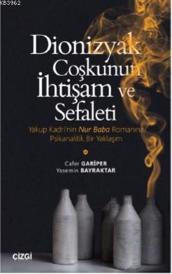 Dionizyak Coşkunun İhtişam ve Sefaleti - Cafer Gariper | Yeni ve İkinc