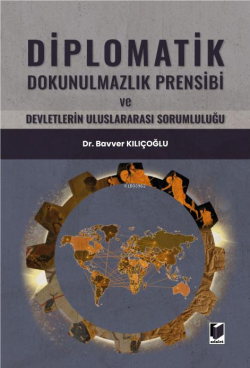 Diplomatik Dokunulmazlık Prensibi ve Devletlerin Uluslararası Sorumluluğu