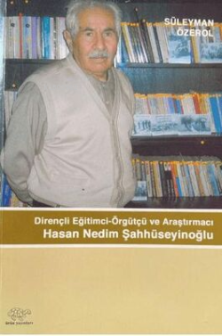 Dirençli Eğitimci-Örgütçü ve Araştırmacı Hasan Nedim Şahhüseyinoğlu