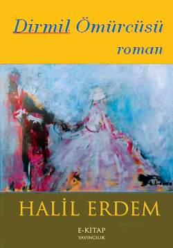 Dirmil Ömürcüsü - Halil Erdem | Yeni ve İkinci El Ucuz Kitabın Adresi