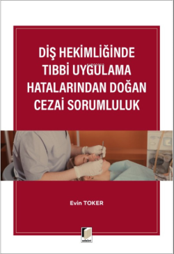 Diş Hekimliğinde Tıbbi Uygulama Hatalarından Doğan Cezai Sorumluluk