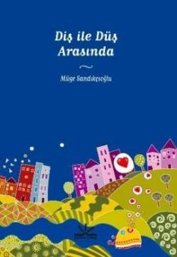 Diş İle Düş Arasında - Müge Sandıkçıoğlu | Yeni ve İkinci El Ucuz Kita