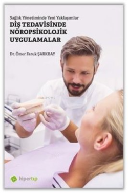 Diş Tedavisinde Nöropsikolojik Uygulamalar;Sağlık Yönetiminde Yeni Yak