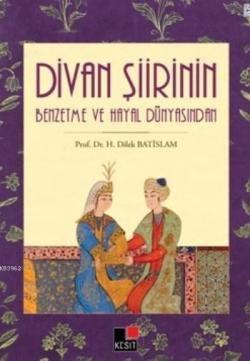 Divan Şiirinin Benzetme Ve Hayal Dünyasından