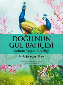 Doğu'nun Gül Bahçesi;Sufinin Yaşam Bilgeliği