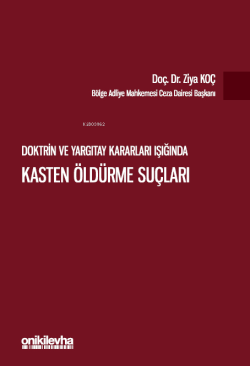 Doktrin ve Yargıtay Kararları Işığında ;Kasten Öldürme Suçları