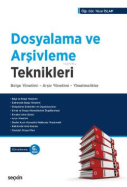 Dosyalama ve Arşivleme Teknikleri Belge Yönetimi – Arşiv Yönetimi – Yönetmelikler