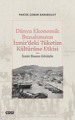 Dünya Ekonomik Bunalımının İzmir’deki Tüketim Kültürüne Etkisi;(İzmir Basını Gözüyle)