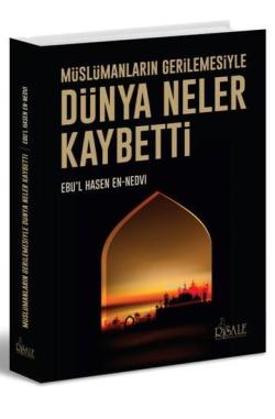 Dünya Neler Kaybetti; Müslümanların Gerilemesiyle