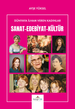 Dünyaya İlham Veren Kadınlar - Sanat-Edebiyat-Kültür - Ayşe Yüksel | Y