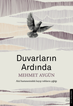 Duvarların Ardında;Akıl Hastanesindeki Kayıp Ruhların Çığlığı - Mehmet