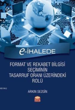 E-İhalede Format ve Rekabet Bilgisi Seçiminin Tasarruf Oranı Üzerindeki Rolü