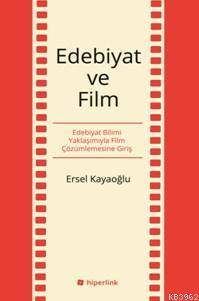 Edebiyat Ve Film; Edebiyat Bilimi Yaklaşımıyla Film Çözümlemesine Giriş