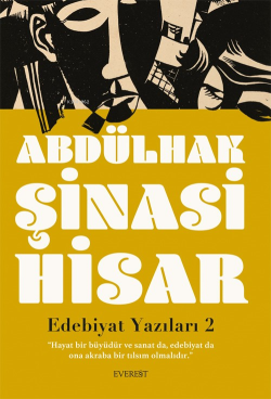 Edebiyat Yazıları 2;“Hayat Bir Büyüdür Ve Sanat Da, Edebiyat Da  Ona Akraba Bir Tılsım Olmalıdır.”