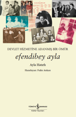 Efendibey Ayla - Devlet Hizmetine Adanmış Bir Ömür