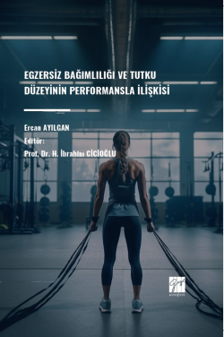 Egzersiz Bağımlılığı Ve Tutku Düzeyinin Performansla İlişkisi