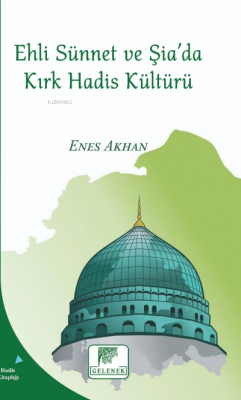 Ehli Sünnet Ve Şiada Kırk Hadis Kültürü - Enes Akhan | Yeni ve İkinci 