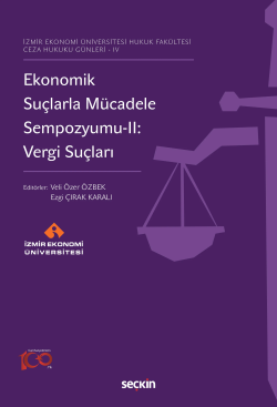 Ekonomik Suçlarla Mücadele Sempozyumu–II: Vergi Suçları;İzmir Ekonomi Üniversitesi Hukuk Fakültesi Ceza Hukuku Günleri – IV