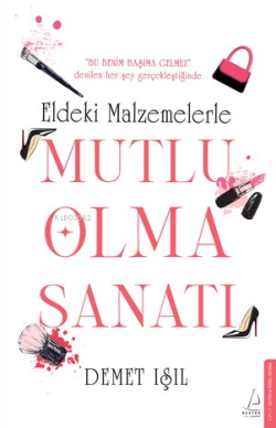 Eldeki Malzemelerle Mutlu Olma Sanatı;"Bu Benim Başıma Gelmez" Denilen Her Şey Gerçekleştiğinde