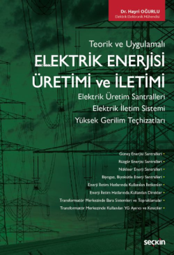 Elektrik Enerjisi Üretimi ve İletimi;Elektrik Üretim Santralleri – Elektrik İletim Sistemi Yüksek Gerilim Teçhizatlarıenleri ve Topraklamalar