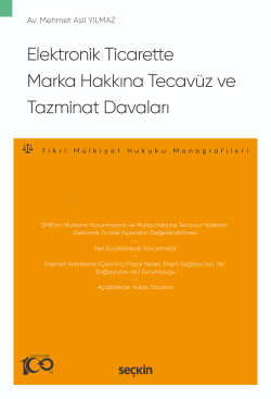 Elektronik Ticarette Marka Hakkına Tecavüz ve Tazminat Davaları;– Fikri Mülkiyet Hukuku Monografileri –