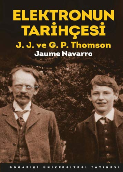 Elektronun Tarihçesi; J.J. ve G.P. Thomson