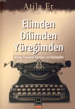 Elimden Dilimden Yüreğimden; kitap Tanıtım Yazıları ve Söyleşiler