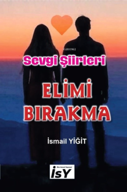 Elimi Bırakma;Sevgi Şiirleri