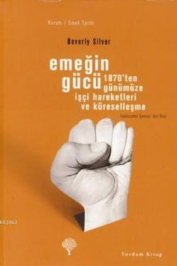 Emeğin Gücü;1870'ten Günümüze İşçi Hareketleri ve Küreselleşme