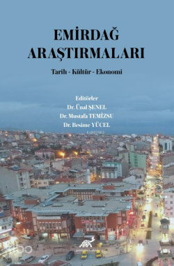 Emirdağ Araştırmaları ;Tarih-Kültür-Ekonomi