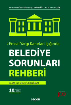 Emsal Yargı Kararları Işığında Belediye Sorunları Rehberi;Bakanlık Hukuki Görüş İlaveli