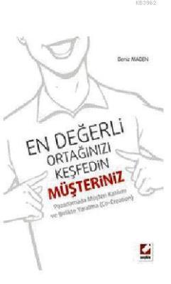 En Değerli Ortağınızı Keşfedin: Müşteriniz; Pazarlamada Müşteri Katılımı ve Birlikte Yaratma