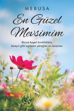 En Güzel Mevsimim ;Bazen Hayal Kırıklıkları Hançer Gibi Saplanır Yüreğine ve Susarsın