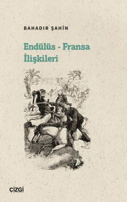 Endülüs-Fransa İlişkileri - Bahadır Şahin | Yeni ve İkinci El Ucuz Kit