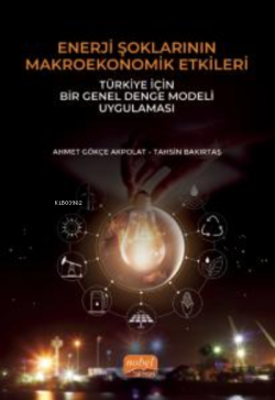 Enerji Şoklarının Makroekonomik Etkileri :Türkiye İçin Bir Genel Denge Modeli Uygulaması