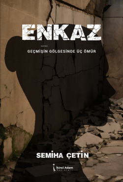 Enkaz;Geçmişin Gölgesinde Üç Ömür