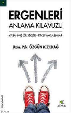 Ergenleri Anlama Kılavuzu; Yaşanmış Örnekler - Etkili Yaklaşımlar