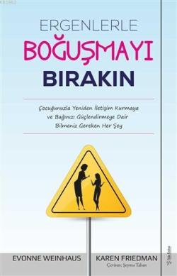 Ergenlerle Boğuşmayı Bırakın; Çocuğunuzla Yeniden İletişim Kurmaya ve Bağınızı Güçlendirmeye Dair Bilmeniz Gereken Her Şey