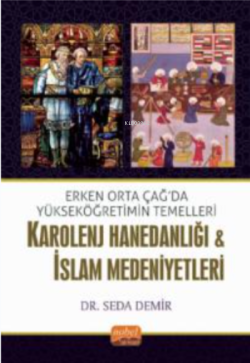 Erken Orta Çağda Yükseköğretimin Temelleri: Karolenj Hanedanlığı & İslam Medeniyetleri