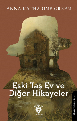 Eski Taş Ev ve Diğer Hikayeler - Anna Katharine Green | Yeni ve İkinci